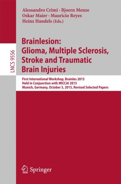 Heinz Handels, Mauricio Reyes, Oskar Maier, Bjoern Menze, Alessandro Crimi - Brainlesion: Glioma, Multiple Sclerosis, Stroke and Traumatic Brain Injuries, E-bok