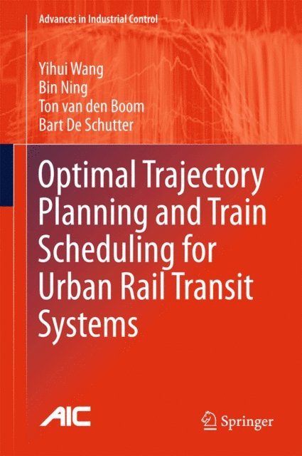Bart De Schutter, Ton van den Boom, Bin Ning, Yihui Wang - Optimal Trajectory Planning and Train Scheduling for Urban Rail Transit Systems, E-bok