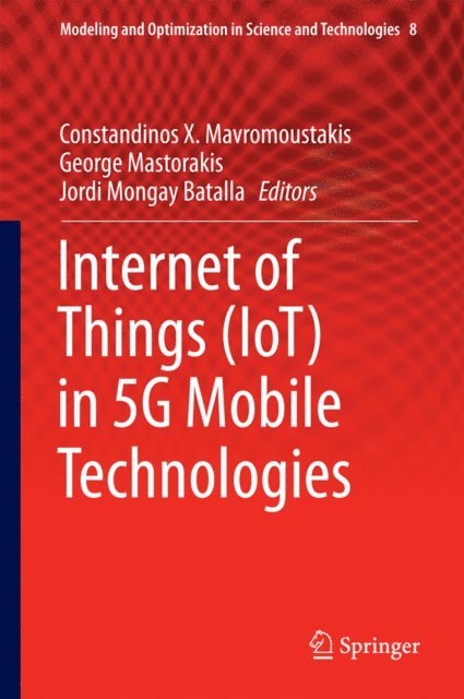 Jordi Mongay Batalla, George Mastorakis, Constandinos X. Mavromoustakis - Internet of Things (IoT) in 5G Mobile Technologies, E-bok