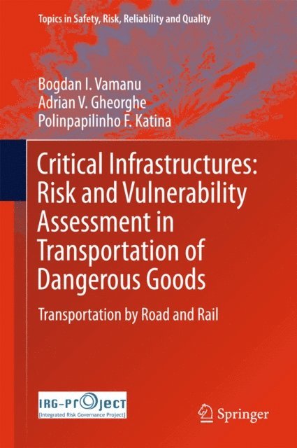 Polinpapilinho F. Katina, Adrian V. Gheorghe, Bogdan I. Vamanu - Critical Infrastructures: Risk and Vulnerability Assessment in Transportation of Dangerous Goods, E-bok