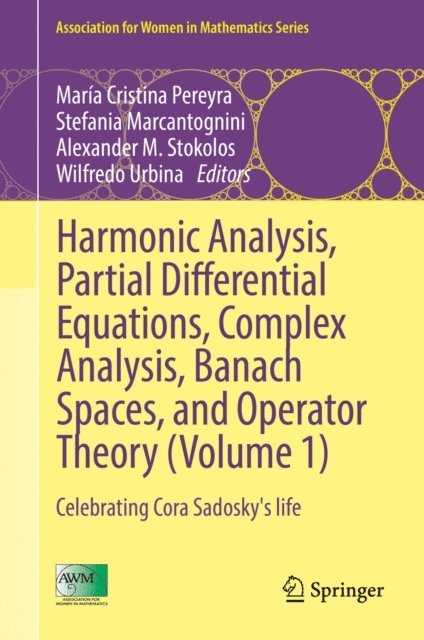 Wilfredo Urbina, Alexander M. Stokolos, Stefania Marcantognini, Maria Cristina Pereyra - Harmonic Analysis, Partial Differential Equations, Complex Analysis, Banach Spaces, and Operator Theory (Volume 1), E-bok