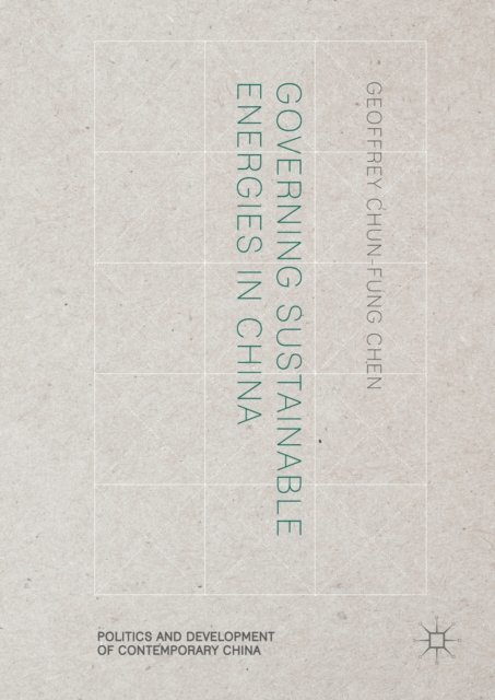 Geoffrey Chun-fung Chen - Governing Sustainable Energies in China, E-bok