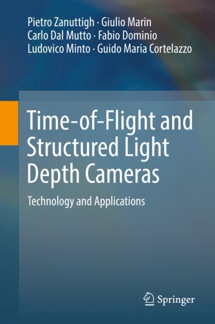 Guido Maria Cortelazzo, Ludovico Minto, Fabio Dominio, Carlo Dal Mutto, Giulio Marin, Pietro Zanuttigh - Time-of-Flight and Structured Light Depth Cameras, E-bok