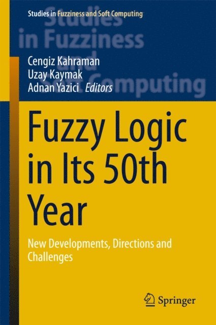 Adnan Yazici, Uzay Uzay Kaymak, Cengiz Kahraman - Fuzzy Logic in Its 50th Year, E-bok
