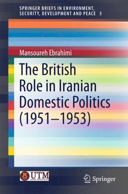 Mansoureh Ebrahimi - British Role in Iranian Domestic Politics (1951-1953), E-bok
