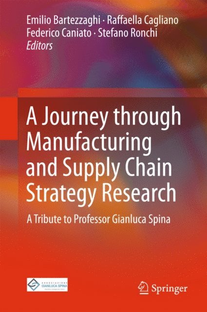 Stefano Ronchi, Federico Caniato, Raffaella Cagliano, Emilio Bartezzaghi - Journey through Manufacturing and Supply Chain Strategy Research, E-bok