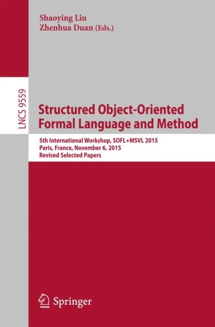 Zhenhua Duan, Shaoying Liu - Structured Object-Oriented Formal Language and Method, E-bok