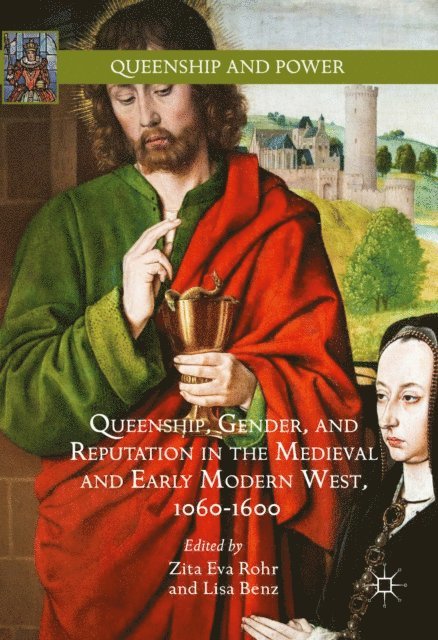 Lisa Benz, Zita Eva Rohr - Queenship, Gender, and Reputation in the Medieval and Early Modern West, 1060-1600, E-bok