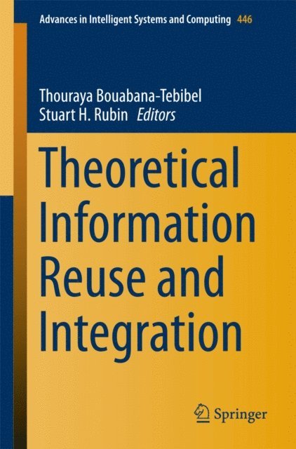 Stuart H Rubin, Thouraya Bouabana-Tebibel - Theoretical Information Reuse and Integration, E-bok
