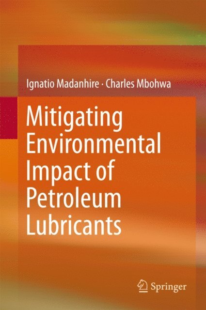 Charles Mbohwa, Ignatio Madanhire - Mitigating Environmental Impact of Petroleum Lubricants, E-bok