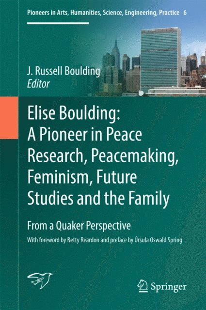 J. Russell Boulding - Elise Boulding: A Pioneer in Peace Research, Peacemaking, Feminism, Future Studies and the Family, E-bok
