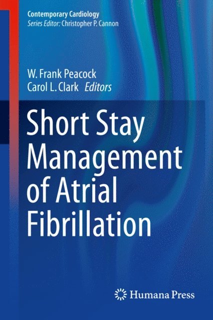 Carol L. Clark, W. Frank Peacock - Short Stay Management of Atrial Fibrillation, E-bok