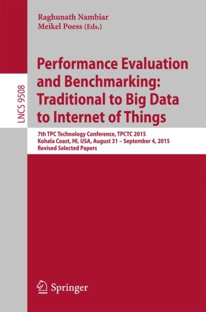 Meikel Poess, Raghunath Nambiar - Performance Evaluation and Benchmarking: Traditional to Big Data to Internet of Things, E-bok