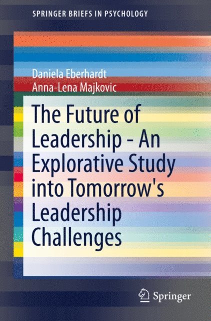 Anna-Lena Majkovic, Daniela Eberhardt - Future of Leadership - An Explorative Study into Tomorrow's Leadership Challenges, E-bok