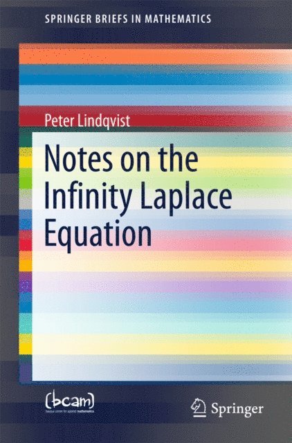 Peter Lindqvist - Notes on the Infinity Laplace Equation, E-bok