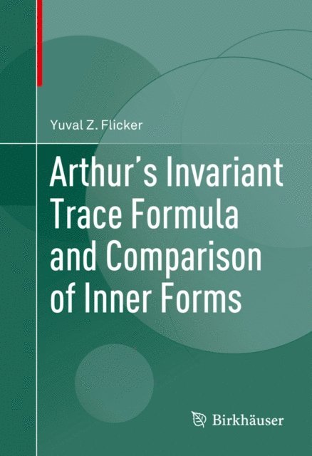 Yuval Z. Flicker - Arthur's Invariant Trace Formula and Comparison of Inner Forms, E-bok