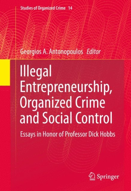 Georgios A. Antonopoulos - Illegal Entrepreneurship, Organized Crime and Social Control, E-bok