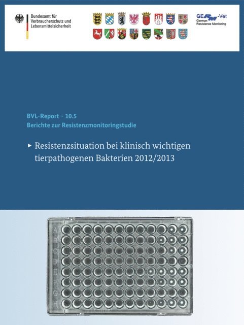 Bundesamt fur Verbraucherschutz und Lebensmittelsicherheit (BVL) - Berichte zur Resistenzmonitoringstudie 2012/2013, E-bok