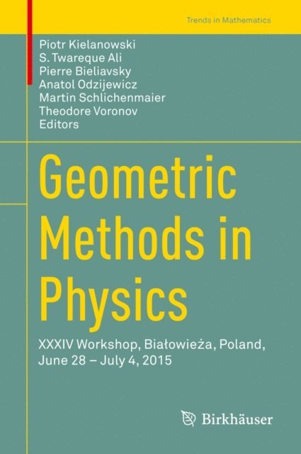 Theodore Voronov, Martin Schlichenmaier, Anatol Odzijewicz, Pierre Bieliavsky, S. Twareque Ali, Piotr Kielanowski - Geometric Methods in Physics, E-bok