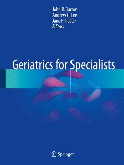 Jane F. Potter, Andrew G. Lee, John R. Burton - Geriatrics for Specialists, E-bok