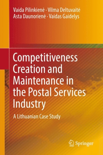 Vaidas Gaidelys, Asta Daunoriene, Vilma Deltuvaite, Vaida Pilinkiene - Competitiveness Creation and Maintenance in the Postal Services Industry, E-bok
