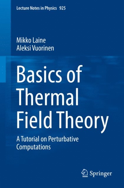 Aleksi Vuorinen, Mikko Laine - Basics of Thermal Field Theory, E-bok