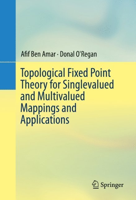 Donal O'Regan, Afif Ben Amar - Topological Fixed Point Theory for Singlevalued and Multivalued Mappings and Applications, E-bok