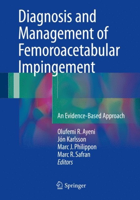 Marc R. Safran, Marc J Philippon, Jon Karlsson, Olufemi R. Ayeni - Diagnosis and Management of Femoroacetabular Impingement, E-bok