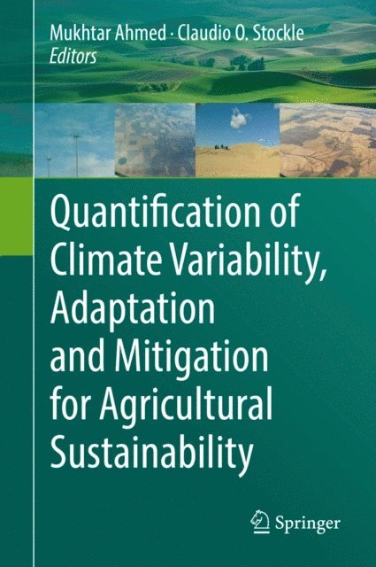 Claudio O. Stockle, Mukhtar Ahmed - Quantification of Climate Variability, Adaptation and Mitigation for Agricultural Sustainability, E-bok