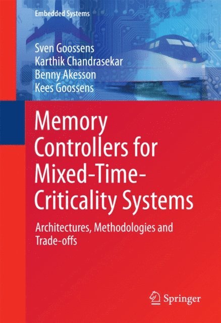 Kees Goossens, Benny Akesson, Karthik Chandrasekar, Sven Goossens - Memory Controllers for Mixed-Time-Criticality Systems, E-bok