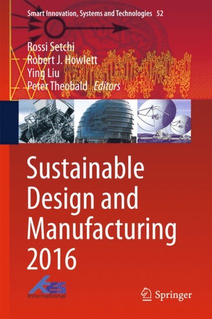 Peter Theobald, Ying Liu, Robert J. Howlett, Rossi Setchi - Sustainable Design and Manufacturing 2016, E-bok