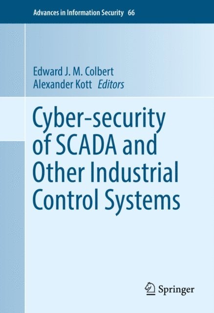 Alexander Kott, Edward J. M. Colbert - Cyber-security of SCADA and Other Industrial Control Systems, E-bok