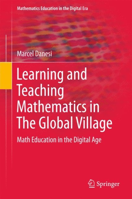 Marcel Danesi - Learning and Teaching Mathematics in The Global Village, E-bok