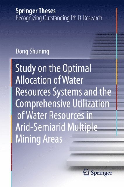 Shuning Dong - Study on the Optimal Allocation of Water Resources Systems and the Comprehensive Utilization of Water Resources in Arid-Semiarid Multiple Mining Areas, E-bok
