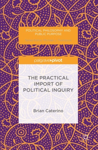 Brian Caterino - Practical Import of Political Inquiry, E-bok
