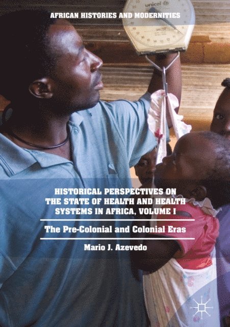 Mario J. Azevedo - Historical Perspectives on the State of Health and Health Systems in Africa, Volume I, E-bok