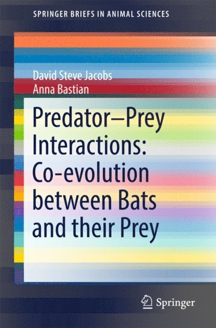 Anna Bastian, David Steve Jacobs - Predator-Prey Interactions: Co-evolution between Bats and Their Prey, E-bok