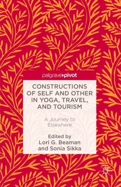 Sonia Sikka, Lori G. Beaman - Constructions of Self and Other in Yoga, Travel, and Tourism, E-bok