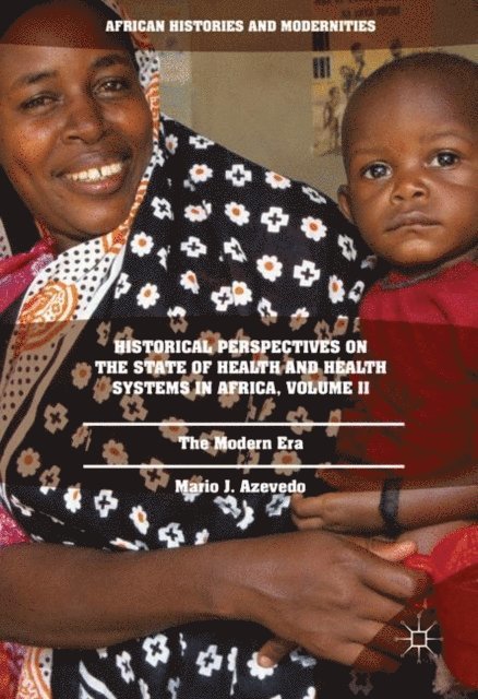 Mario J. Azevedo - Historical Perspectives on the State of Health and Health Systems in Africa, Volume II, E-bok