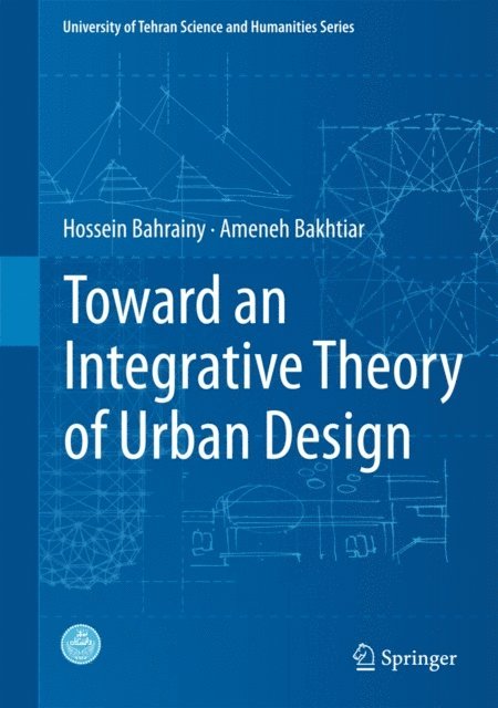Ameneh Bakhtiar, Hossein Bahrainy - Toward an Integrative Theory of Urban Design, E-bok