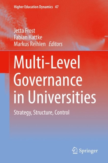 Markus Reihlen, Fabian Hattke, Jetta Frost - Multi-Level Governance in Universities, E-bok