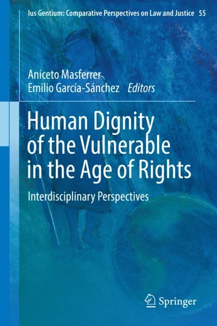 Emilio Garcia-Sanchez, Aniceto Masferrer - Human Dignity of the Vulnerable in the Age of Rights, E-bok