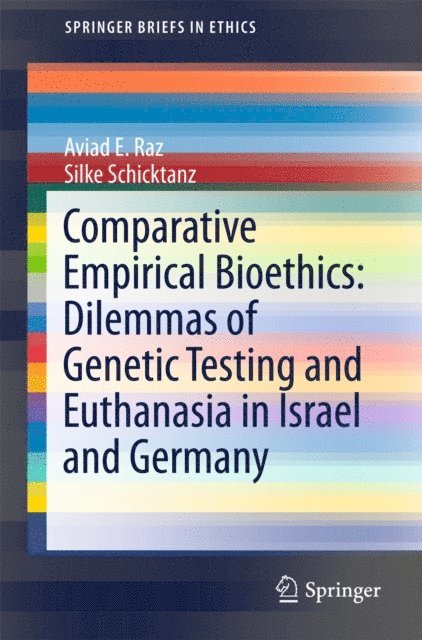 Silke Schicktanz, Aviad E. Raz - Comparative Empirical Bioethics: Dilemmas of Genetic Testing and Euthanasia in Israel and Germany, E-bok