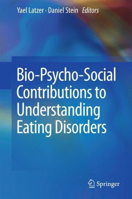 Daniel Stein, Yael Latzer - Bio-Psycho-Social Contributions to Understanding Eating Disorders, E-bok
