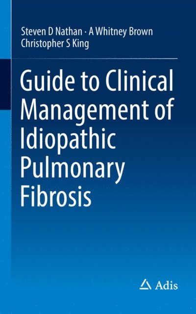 Christopher S King, A Whitney Brown, Steven D Nathan - Guide to Clinical Management of Idiopathic Pulmonary Fibrosis, E-bok
