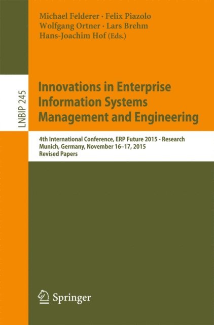 Hans-Joachim Hof, Lars Brehm, Wolfgang Ortner, Felix Piazolo, Michael Felderer - Innovations in Enterprise Information Systems Management and Engineering, E-bok