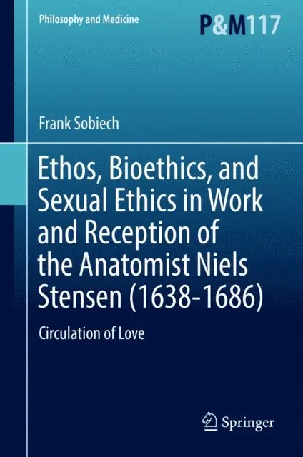Frank Sobiech - Ethos, Bioethics, and Sexual Ethics in Work and Reception of the Anatomist Niels Stensen (1638-1686), E-bok. Tillgänglighet: Lägg i varukorg