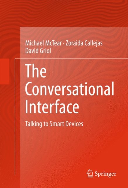 David Griol, Zoraida Callejas, Michael McTear - Conversational Interface, E-bok