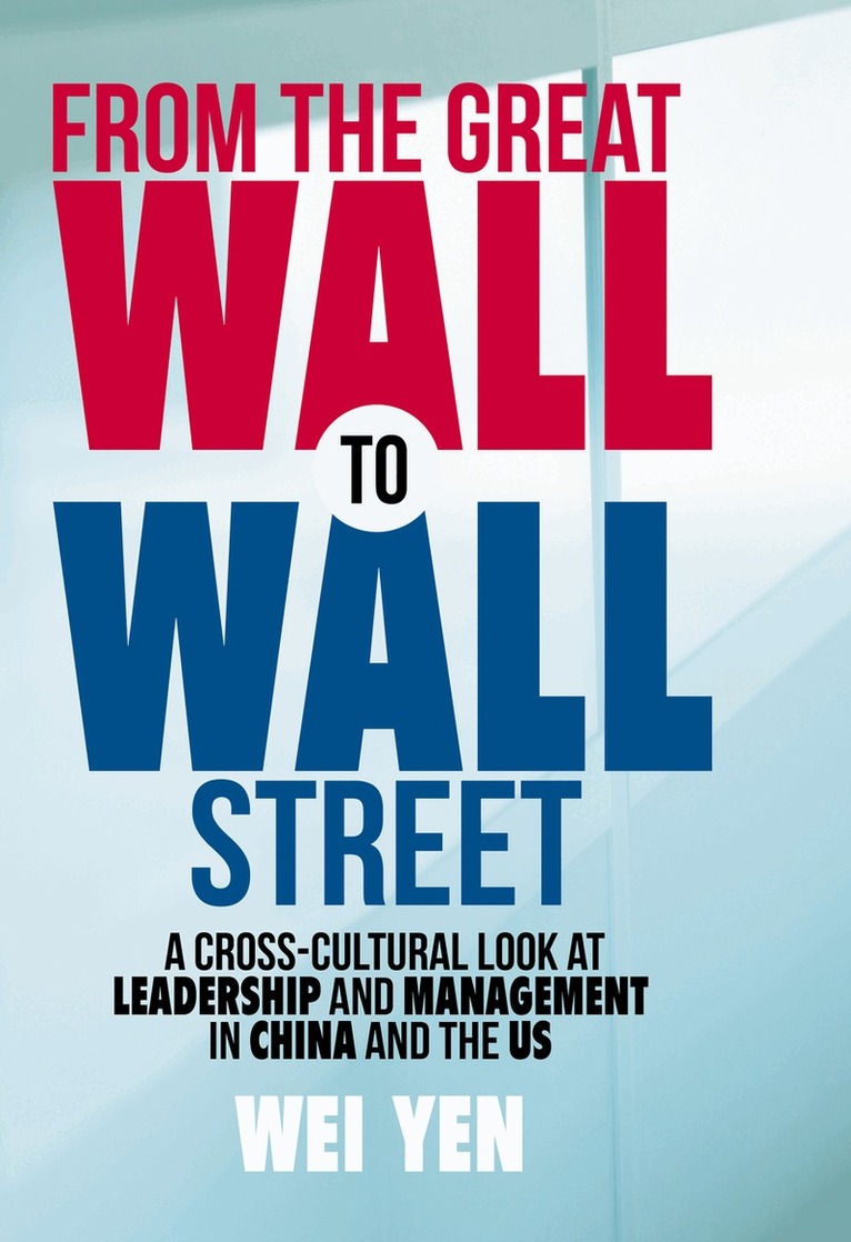 Wei Yen - From the Great Wall to Wall Street, Inbunden
