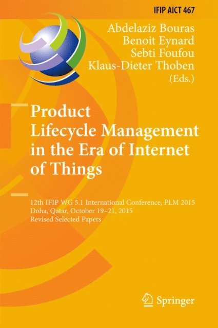 Klaus-Dieter Thoben, Sebti Foufou, Benoit Eynard, Abdelaziz Bouras - Product Lifecycle Management in the Era of Internet of Things, E-bok